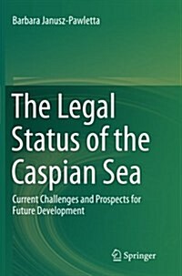 The Legal Status of the Caspian Sea: Current Challenges and Prospects for Future Development (Paperback, Softcover Repri)
