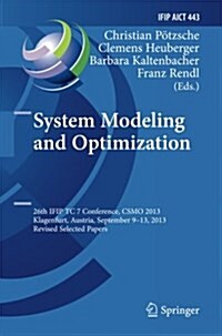 System Modeling and Optimization: 26th Ifip Tc 7 Conference, Csmo 2013, Klagenfurt, Austria, September 9-13, 2013, Revised Selected Papers (Paperback, Softcover Repri)