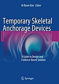 Temporary Skeletal Anchorage Devices: A Guide to Design and Evidence-Based Solution (Paperback, Softcover Repri)