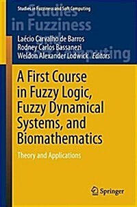A First Course in Fuzzy Logic, Fuzzy Dynamical Systems, and Biomathematics: Theory and Applications (Hardcover, 2017)