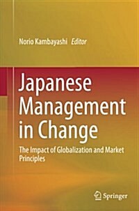 Japanese Management in Change: The Impact of Globalization and Market Principles (Paperback, Softcover Repri)