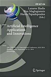 Artificial Intelligence Applications and Innovations: 10th Ifip Wg 12.5 International Conference, Aiai 2014, Rhodes, Greece, September 19-21, 2014, Pr (Paperback, Softcover Repri)
