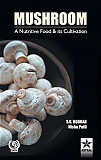 Mushroom: A Nutritive Food & Its Cultivation (Hardcover)