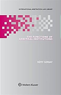 The Functions of Arbitral Institutions (Hardcover)