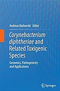 Corynebacterium Diphtheriae and Related Toxigenic Species: Genomics, Pathogenicity and Applications (Paperback, Softcover Repri)