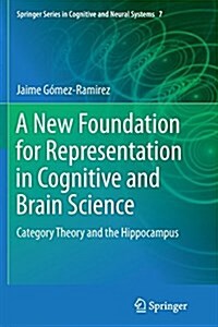 A New Foundation for Representation in Cognitive and Brain Science: Category Theory and the Hippocampus (Paperback, Softcover Repri)