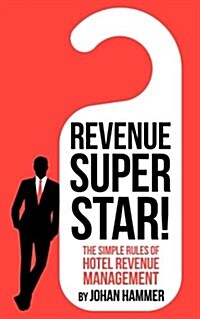 Revenue Superstar!: The Simple Rules of Hotel Revenue Management (Paperback)