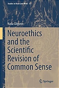 Neuroethics and the Scientific Revision of Common Sense (Hardcover, 2016)