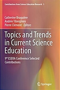 Topics and Trends in Current Science Education: 9th Esera Conference Selected Contributions (Paperback, Softcover Repri)