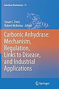 Carbonic Anhydrase: Mechanism, Regulation, Links to Disease, and Industrial Applications (Paperback, Softcover Repri)
