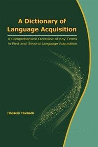 A dictionary of language acquisition : a comprehensive overview of key terms in first and second language acquisition