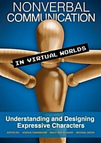 Nonverbal Communication in Virtual Worlds: Understanding and Designing Expressive Characters (Paperback)