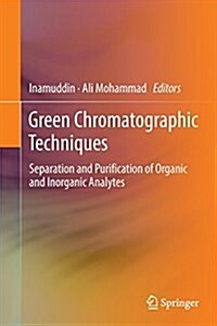 Green Chromatographic Techniques: Separation and Purification of Organic and Inorganic Analytes (Paperback, Softcover Repri)