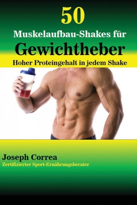 50 Muskelaufbau-Shakes f? Gewichtheber: Hoher Proteingehalt in jedem Shake (Paperback)