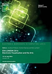 EVA London 2016 : electronic visualisation and the arts, 12-14 July 2016, London, UK (Paperback)