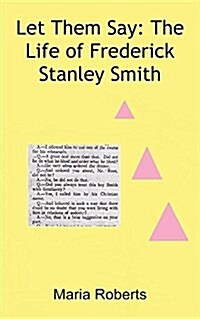 Let Them Say : The Life of Frederick Stanley Smith (Paperback)