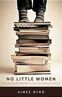 No Little Women: Equipping All Women in the Household of God (Paperback)
