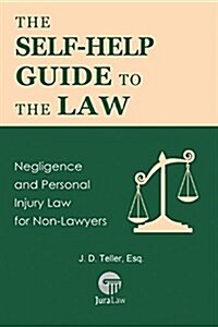 The Self-Help Guide to the Law: Negligence and Personal Injury Law for Non-Lawyers (Paperback)
