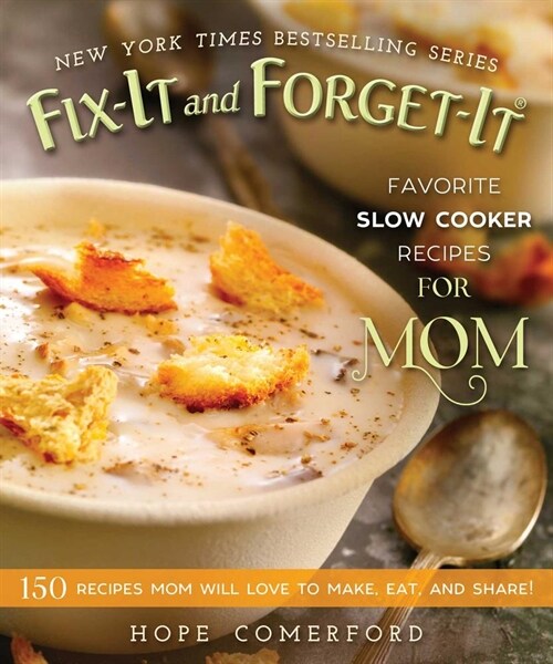 Fix-It and Forget-It Favorite Slow Cooker Recipes for Mom: 150 Recipes Mom Will Love to Make, Eat, and Share! (Paperback)