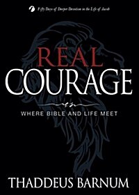 Real Courage: Where Bible and Life Meet (Paperback)