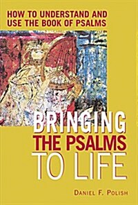 Bringing the Psalms to Life: How to Understand and Use the Book of Psalms (Hardcover)