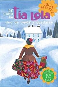 de Como Tia Lola Vino (de Visita) a Quedarse (How Aunt Lola Came to (Visit) Stay Spanish Edition) (Paperback)