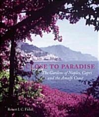 Close to Paradise : The Gardens of Naples, Capri and the Amalfi Coast (Hardcover)