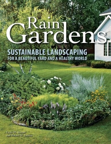 Rain Gardens: Sustainable Landscaping for a Beautiful Yard and a Healthy World (Paperback)