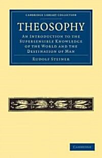 Theosophy : An Introduction to the Supersensible Knowledge of the World and the Destination of Man (Paperback)