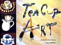 Teacup Art... and Reflections (Hardcover)