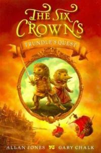 (The) six Crowns. 1, Trundle's quest