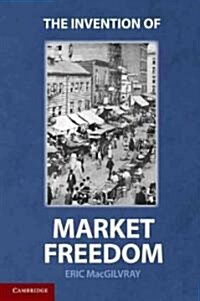 The Invention of Market Freedom (Paperback, Reissue)