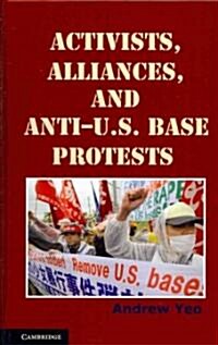 Activists, Alliances, and Anti-U.S. Base Protests (Hardcover)