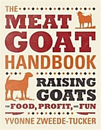 The Meat Goat Handbook: Raising Goats for Food, Profit, and Fun (Paperback)