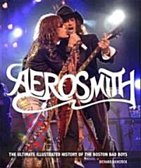Aerosmith: The Ultimate Illustrated History of the Boston Bad Boys (Hardcover)
