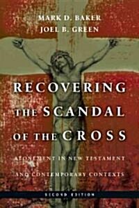 Recovering the Scandal of the Cross: Atonement in New Testament and Contemporary Contexts (Paperback, 2)