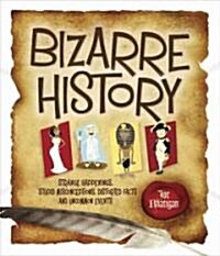 Bizarre History: Strange Happenings, Stupid Misconceptions, Distorted Facts and Uncommon Events (Paperback)