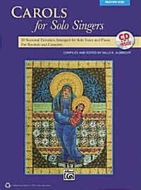 Carols for Solo Singers: 10 Seasonal Favorites Arranged for Solo Voice and Piano for Recitals and Concerts (Medium High Voice), Book & CD (Paperback)