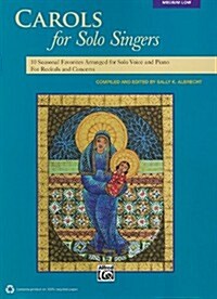 Carols for Solo Singers: 10 Seasonal Favorites Arranged for Solo Voice and Piano for Recitals and Concerts (Medium Low Voice) (Paperback)