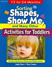 Sorting Shapes, Show Me, & Many Other Activities for Toddlers: 13 to 24 Months (Paperback)