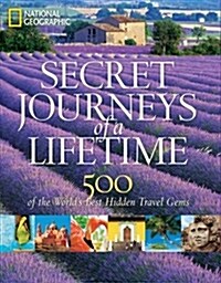 Secret Journeys of a Lifetime: 500 of the Worlds Best Hidden Travel Gems (Hardcover)