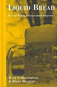 Liquid Bread : Beer and Brewing in Cross-Cultural Perspective (Hardcover)