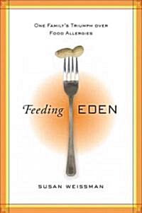 Feeding Eden: The Trials and Triumphs of a Food Allergy Family (Hardcover)