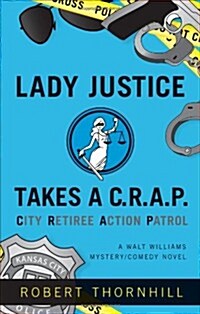 Lady Justice Takes A C.R.A.P.: City Retiree Action Patrol (Paperback)