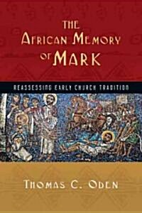 The African Memory of Mark: Reassessing Early Church Tradition (Paperback)