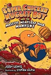 Super Chicken Nugget Boy and the Massive Meatloaf Man Manhunt (School & Library)