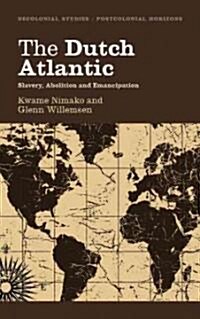 The Dutch Atlantic : Slavery, Abolition and Emancipation (Paperback)