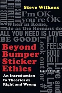 Beyond Bumper Sticker Ethics: An Introduction to Theories of Right and Wrong (Paperback, 2)