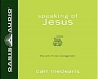 Speaking of Jesus: The Art of Non-Evangelism (Audio CD)