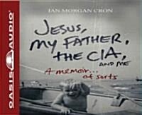 Jesus, My Father, the Cia, and Me: A Memoir. . . of Sorts (Audio CD)